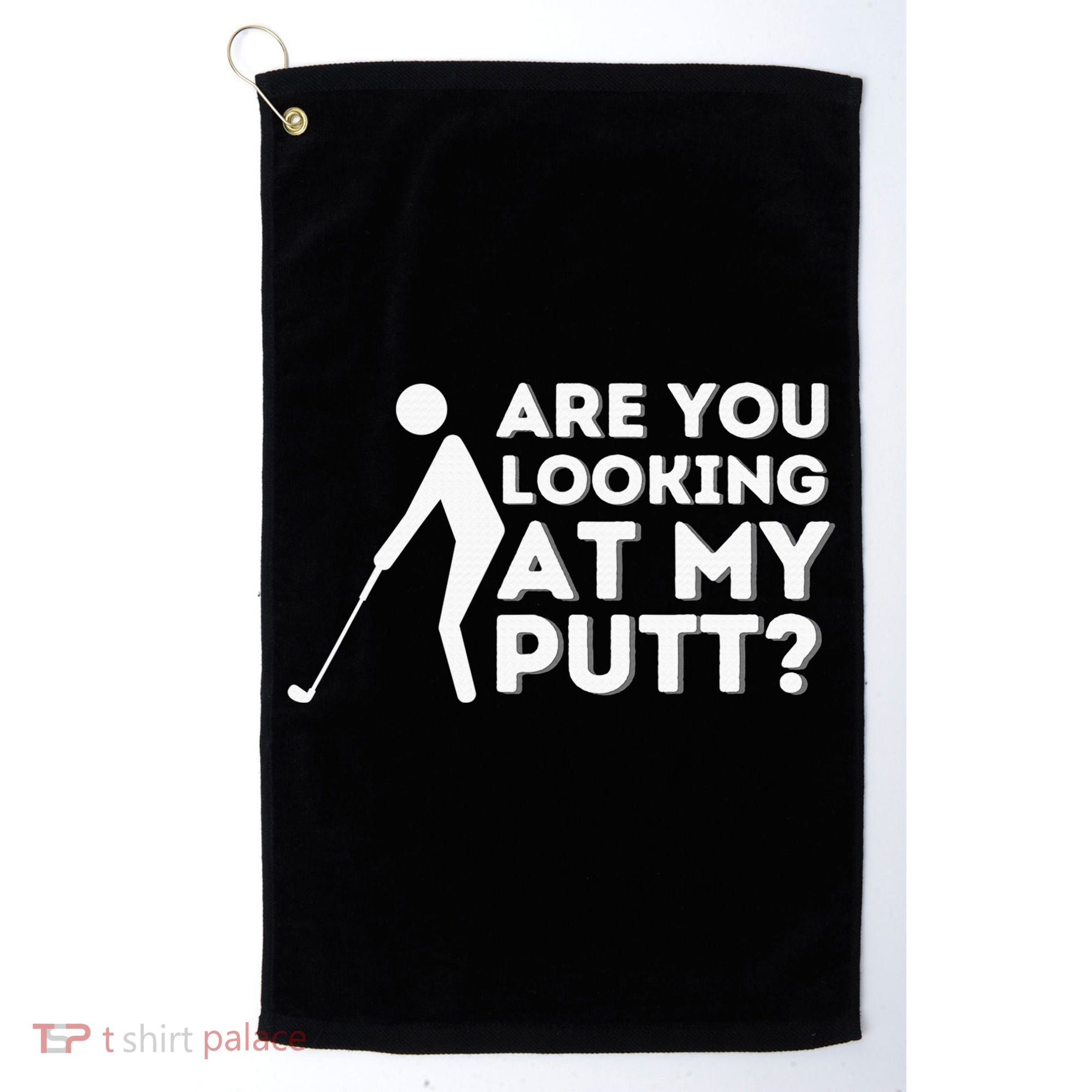 Are You Looking At My Putt Golf Lover Gift Golf Towel