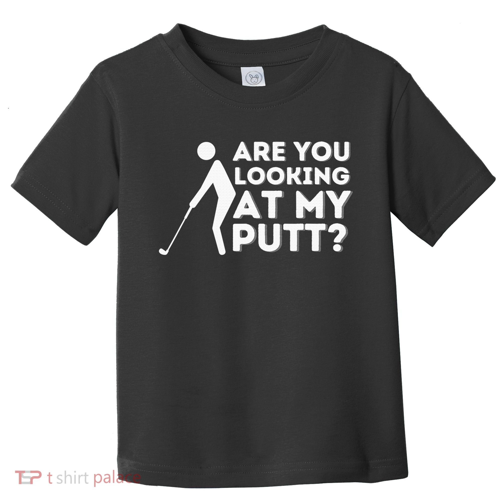 Are You Looking At My Putt Golf Lover Gift Toddler T-Shirt