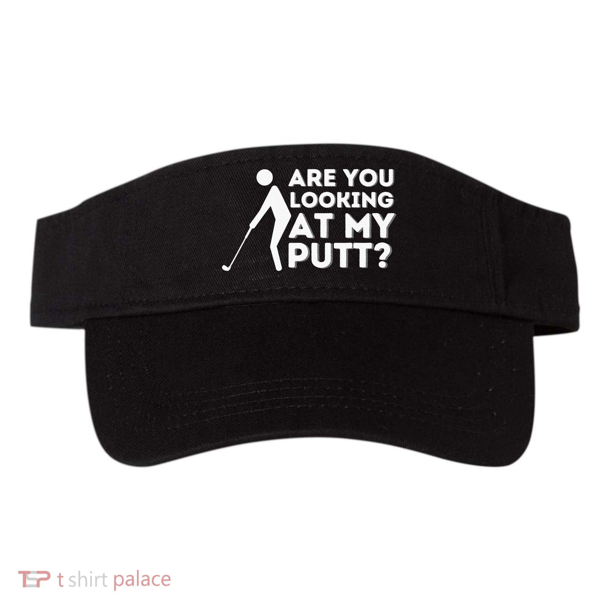 Are You Looking At My Putt Golf Lover Gift Visor