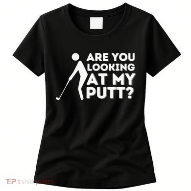 Are You Looking At My Putt Golf Lover Gift Women's T-Shirt