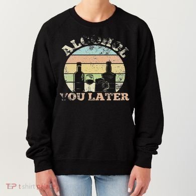 Alcohol You Later Funny Drinking Pun Women's Sweatshirt