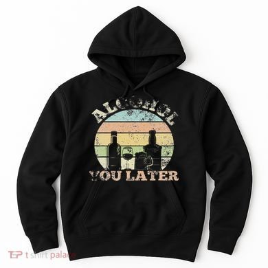 Alcohol You Later Funny Drinking Pun Hoodie