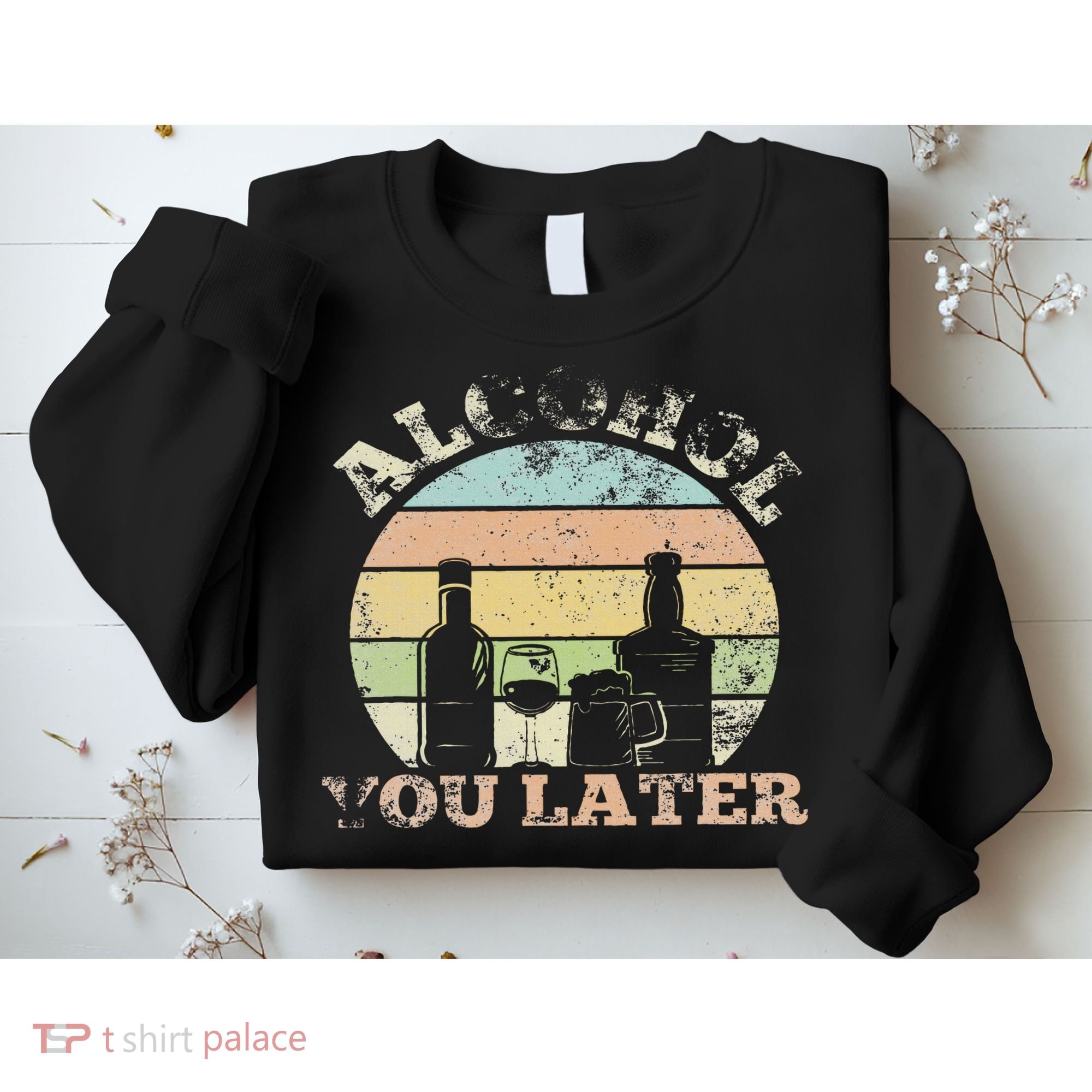 Alcohol You Later Funny Drinking Pun Sweatshirt