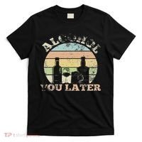 Alcohol You Later Funny Drinking Pun T-Shirt thumb 0