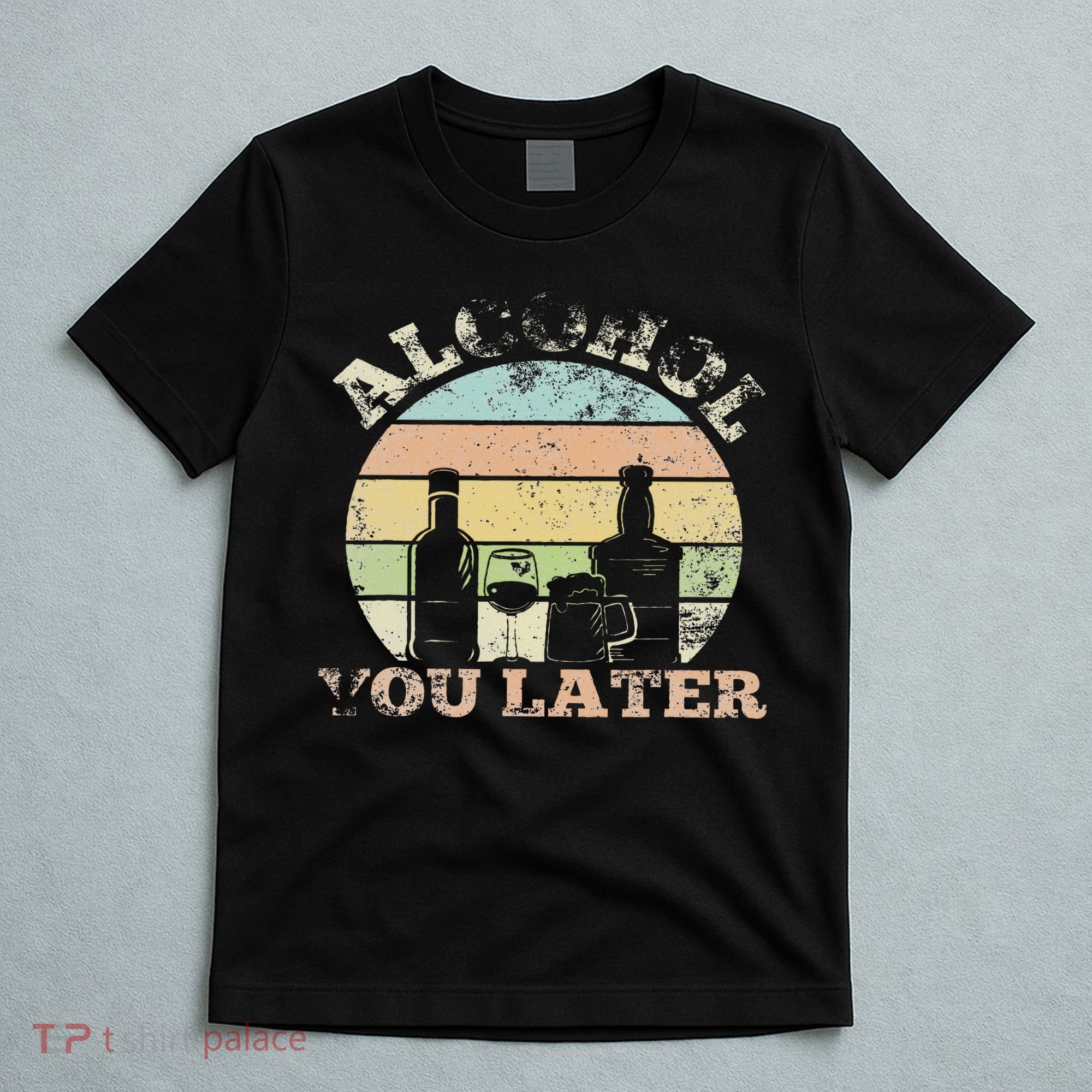 Alcohol You Later Funny Drinking Pun T-Shirt