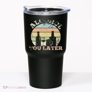 Alcohol You Later Funny Drinking Pun Tumbler