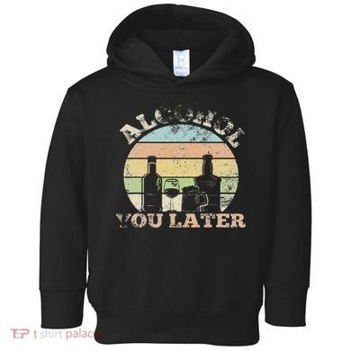 Alcohol You Later Funny Drinking Pun Toddler Hoodie