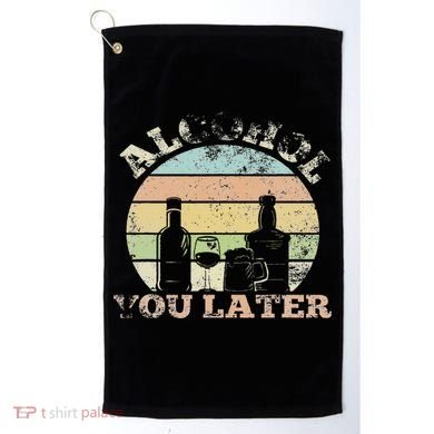 Alcohol You Later Funny Drinking Pun Golf Towel