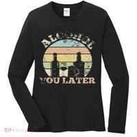 Alcohol You Later Funny Drinking Pun Women's Long Sleeve Shirt thumb 0