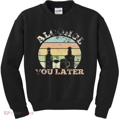 Alcohol You Later Funny Drinking Pun Kids Sweatshirt