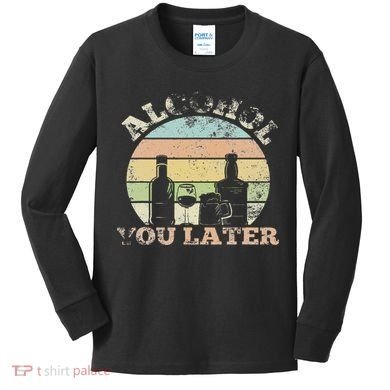 Alcohol You Later Funny Drinking Pun Kids Long Sleeve Shirt