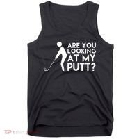 Are You Looking At My Putt Golf Lover Funny Tank Top thumb 0