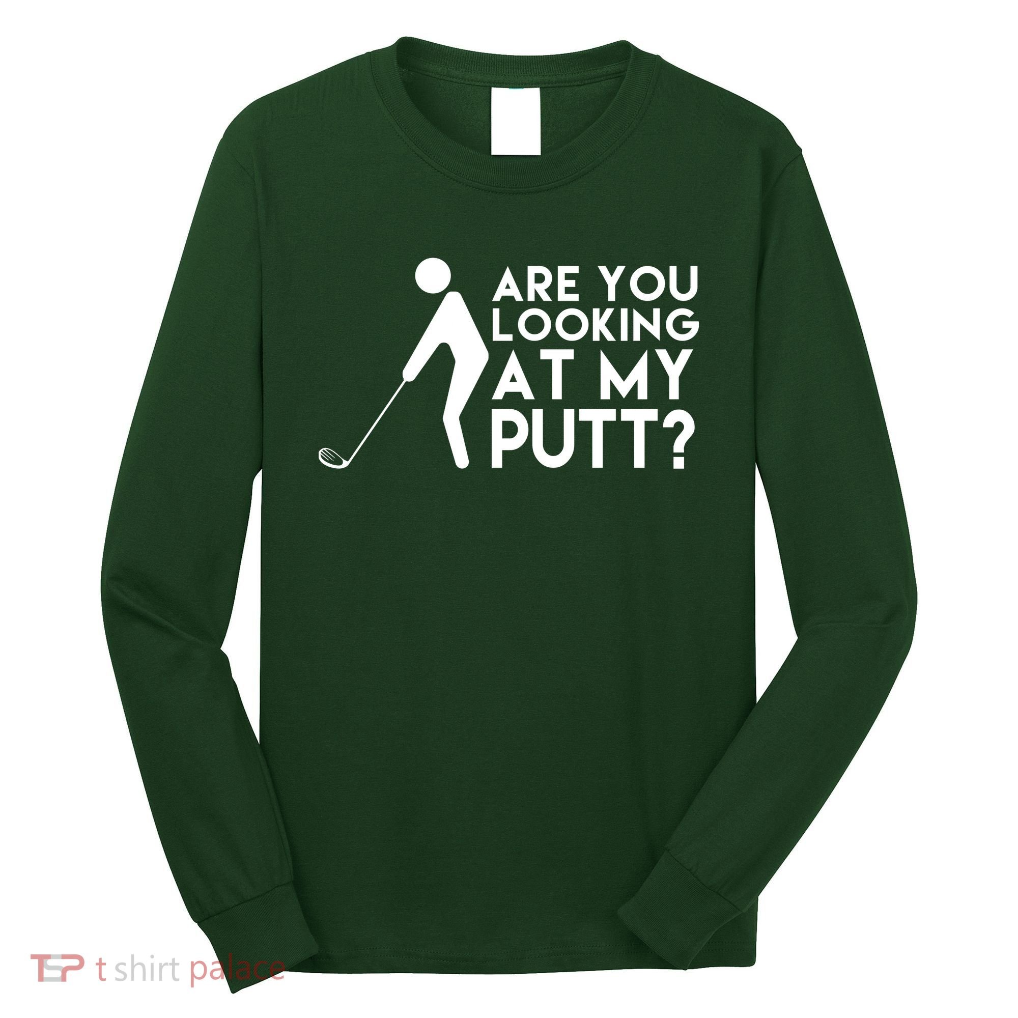 Are You Looking At My Putt Golf Lover Funny Long Sleeve Shirt