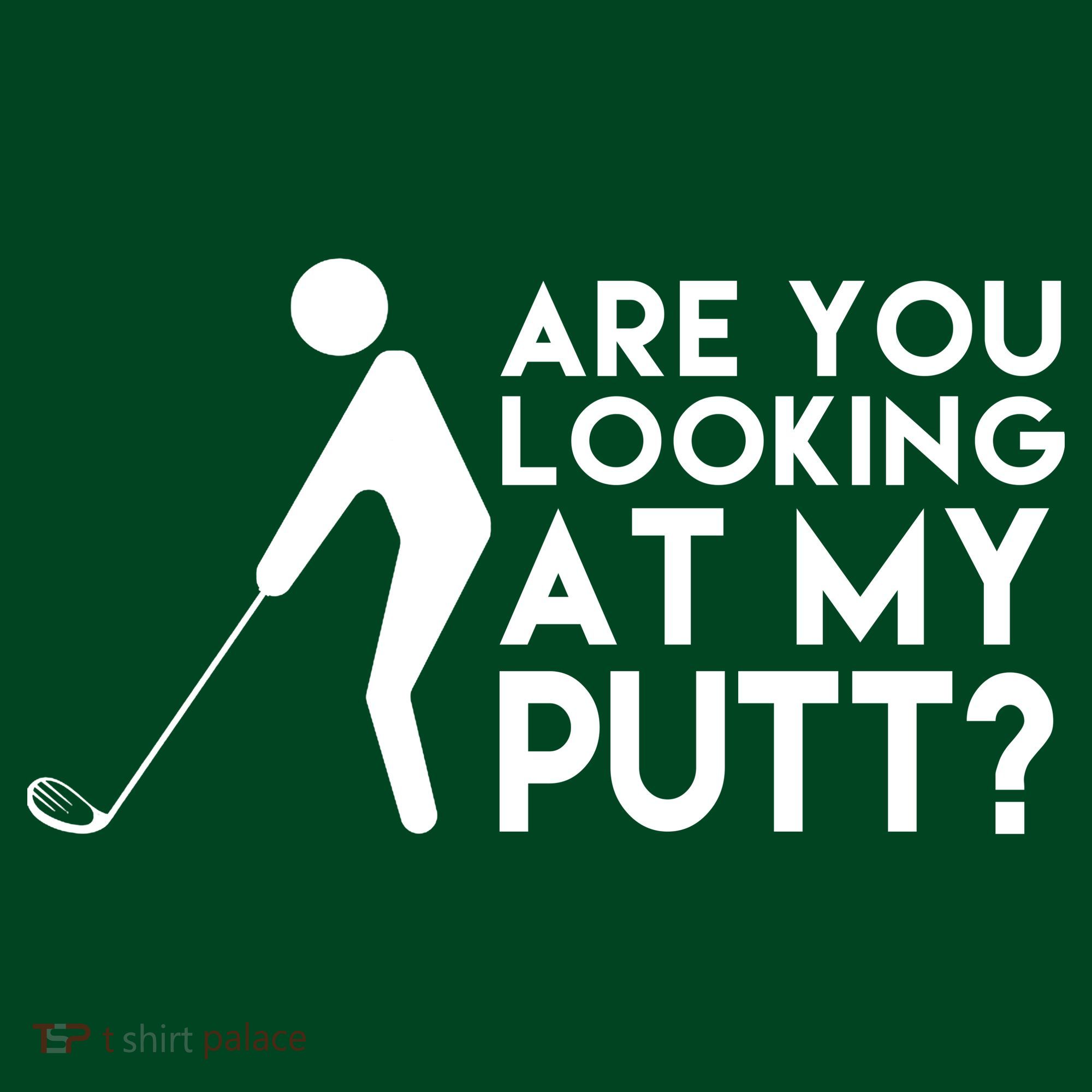 Are You Looking At My Putt Golf Lover Funny T-Shirt