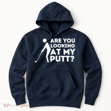 Are You Looking At My Putt Golfing Lover & Golf Gift Hoodie