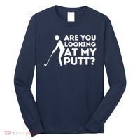 Are You Looking At My Putt Golfing Lover & Golf Gift Long Sleeve Shirt thumb 0