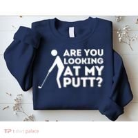 Are You Looking At My Putt Golfing Lover & Golf Gift Sweatshirt thumb 2