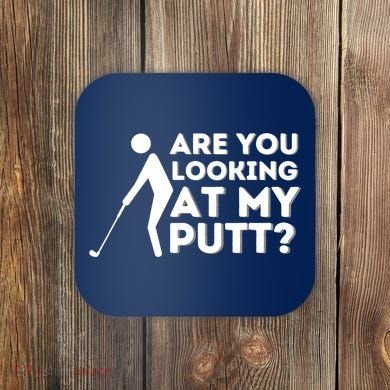 Are You Looking At My Putt Golfing Lover & Golf Gift Coaster