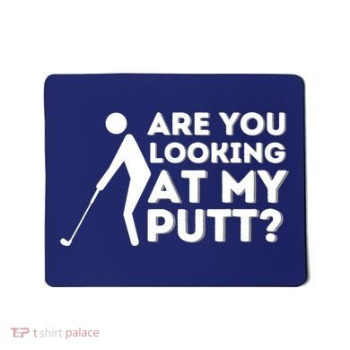 Are You Looking At My Putt Golfing Lover & Golf Gift Mousepad