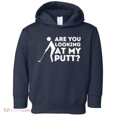 Are You Looking At My Putt Golfing Lover & Golf Gift Toddler Hoodie