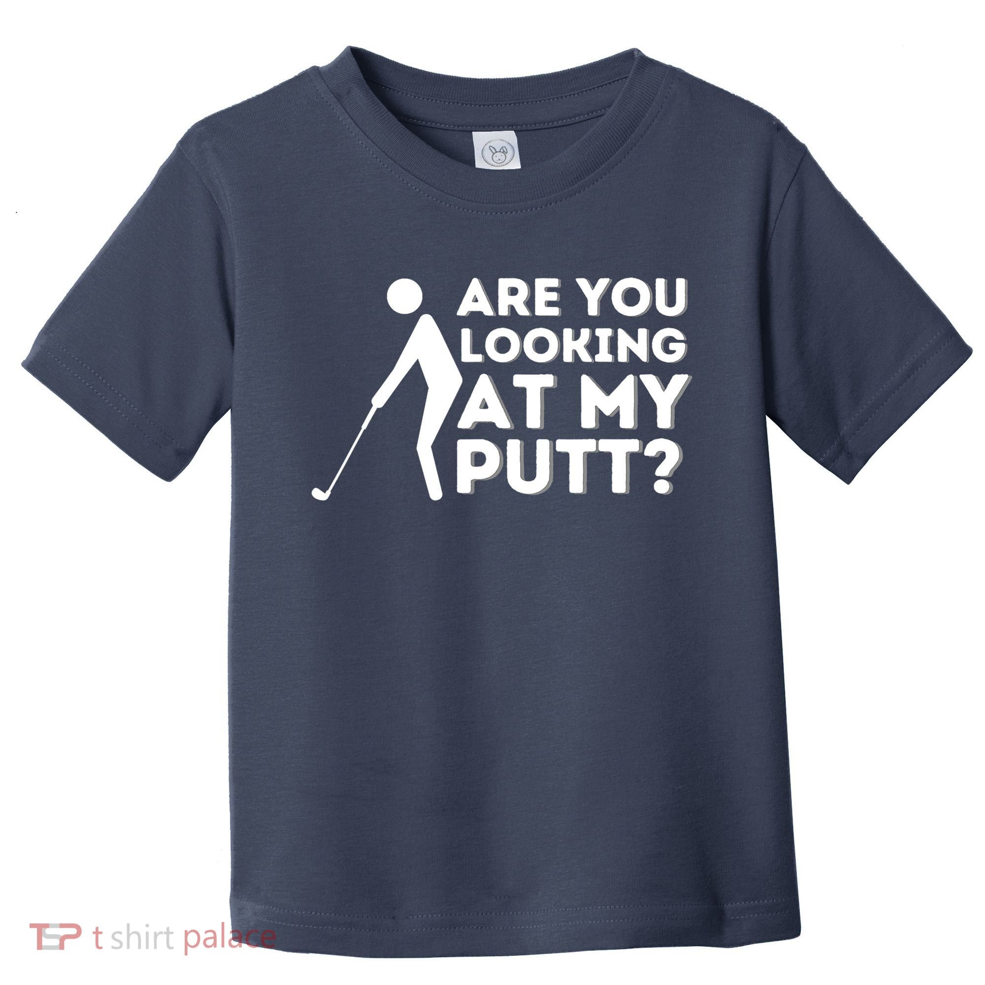 Are You Looking At My Putt Golfing Lover & Golf Gift Toddler T-Shirt