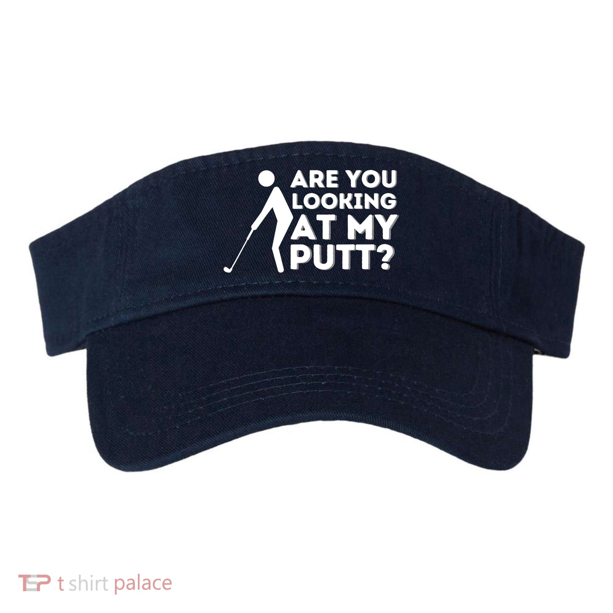 Are You Looking At My Putt Golfing Lover & Golf Gift Visor