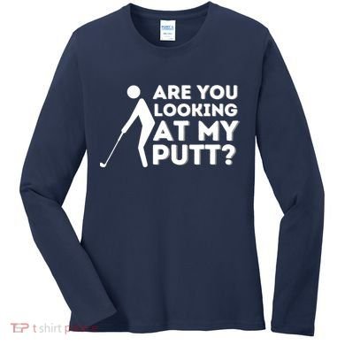 Are You Looking At My Putt Golfing Lover & Golf Gift Women's Long Sleeve Shirt
