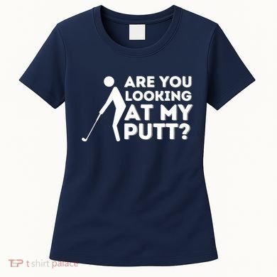 Are You Looking At My Putt Golfing Lover & Golf Gift Women's T-Shirt