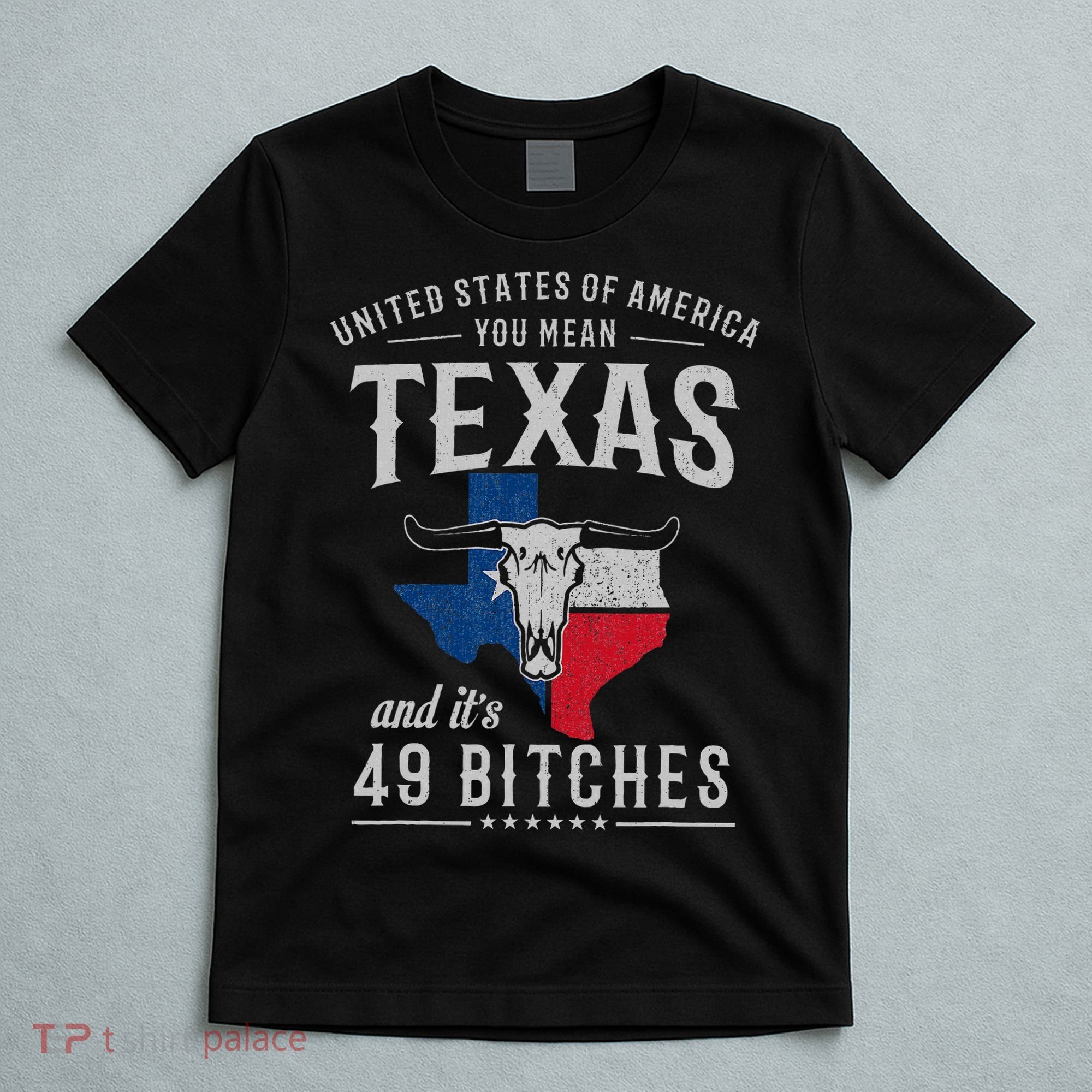 America You Mean Texas And Its 49 Bitches Texas T-Shirt