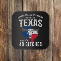 America You Mean Texas And Its 49 Bitches Texas Coaster thumb 0