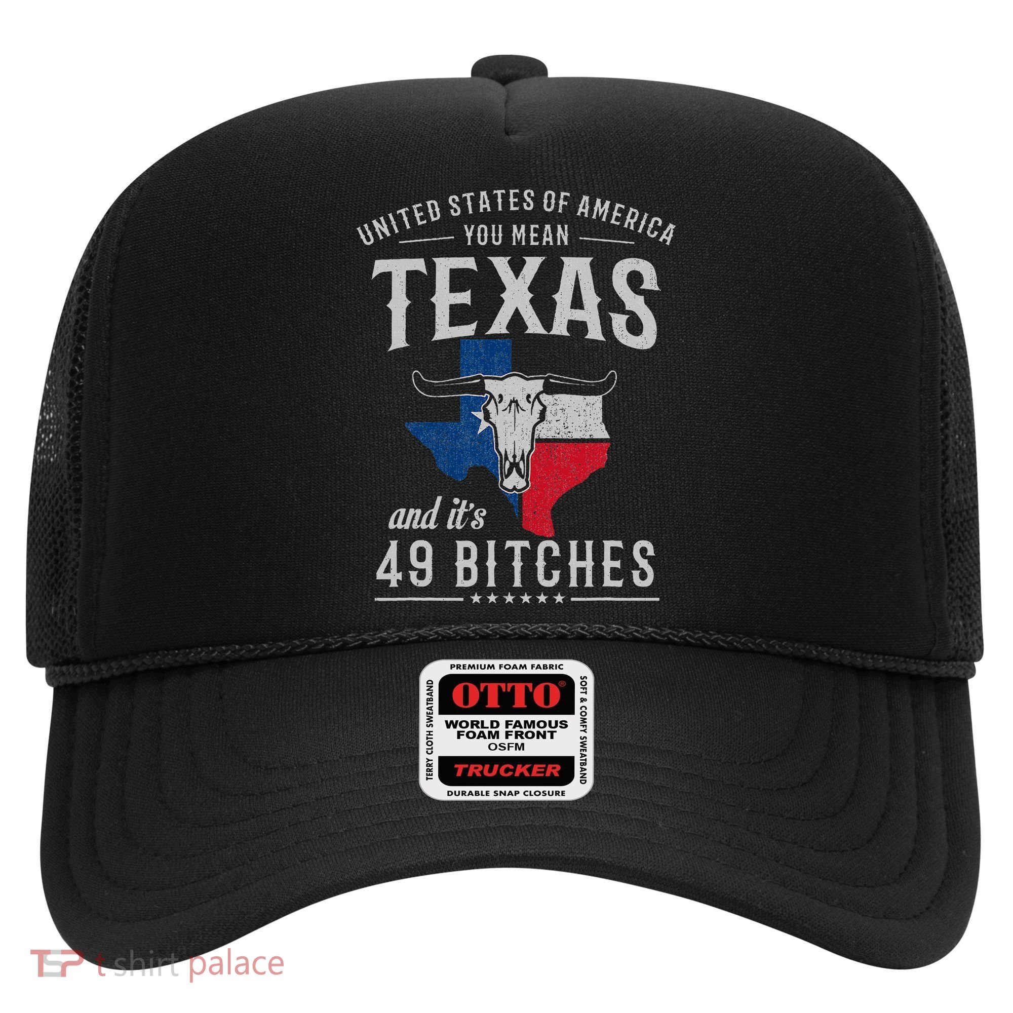 America You Mean Texas And Its 49 Bitches Texas Hat