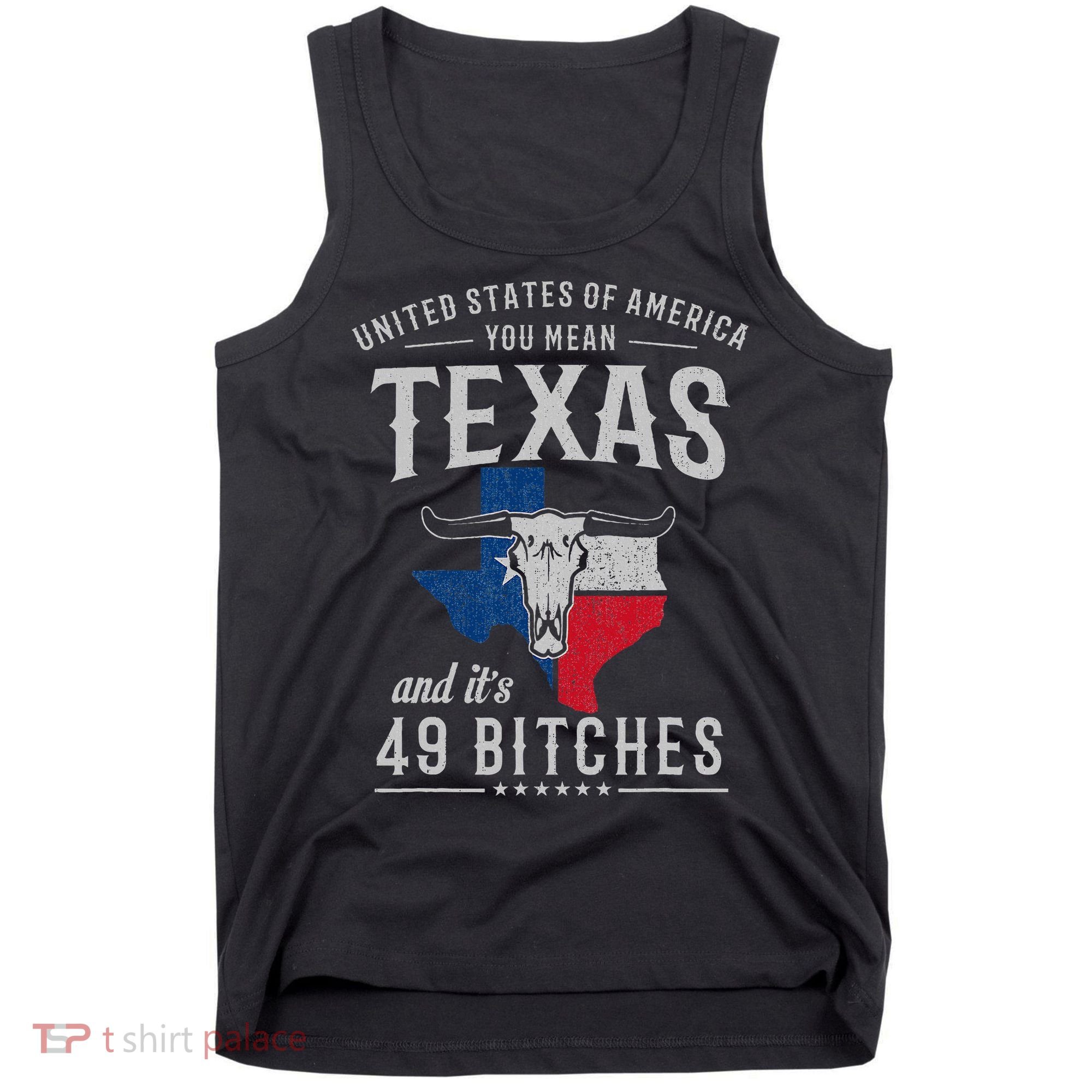 America You Mean Texas And Its 49 Bitches Texas Tank Top