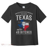 America You Mean Texas And Its 49 Bitches Texas Toddler T-Shirt thumb 0
