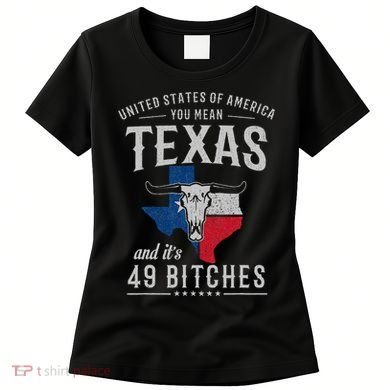 America You Mean Texas And Its 49 Bitches Texas Women's T-Shirt