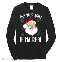 Ask Your Mom If I'm Real Funny Christmas Santa Claus Xmas Long Sleeve Shirt thumb 0