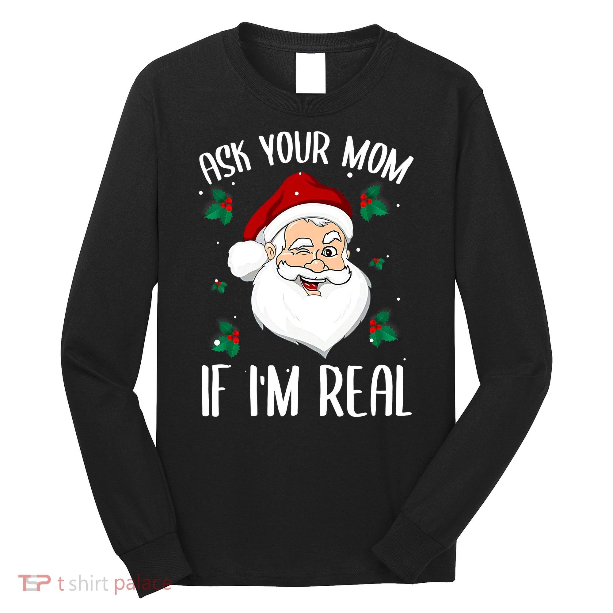 Ask Your Mom If I'm Real Funny Christmas Santa Claus Xmas Long Sleeve Shirt