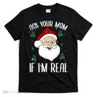 Ask Your Mom If I'm Real Funny Christmas Santa Claus Xmas T-Shirt thumb 0
