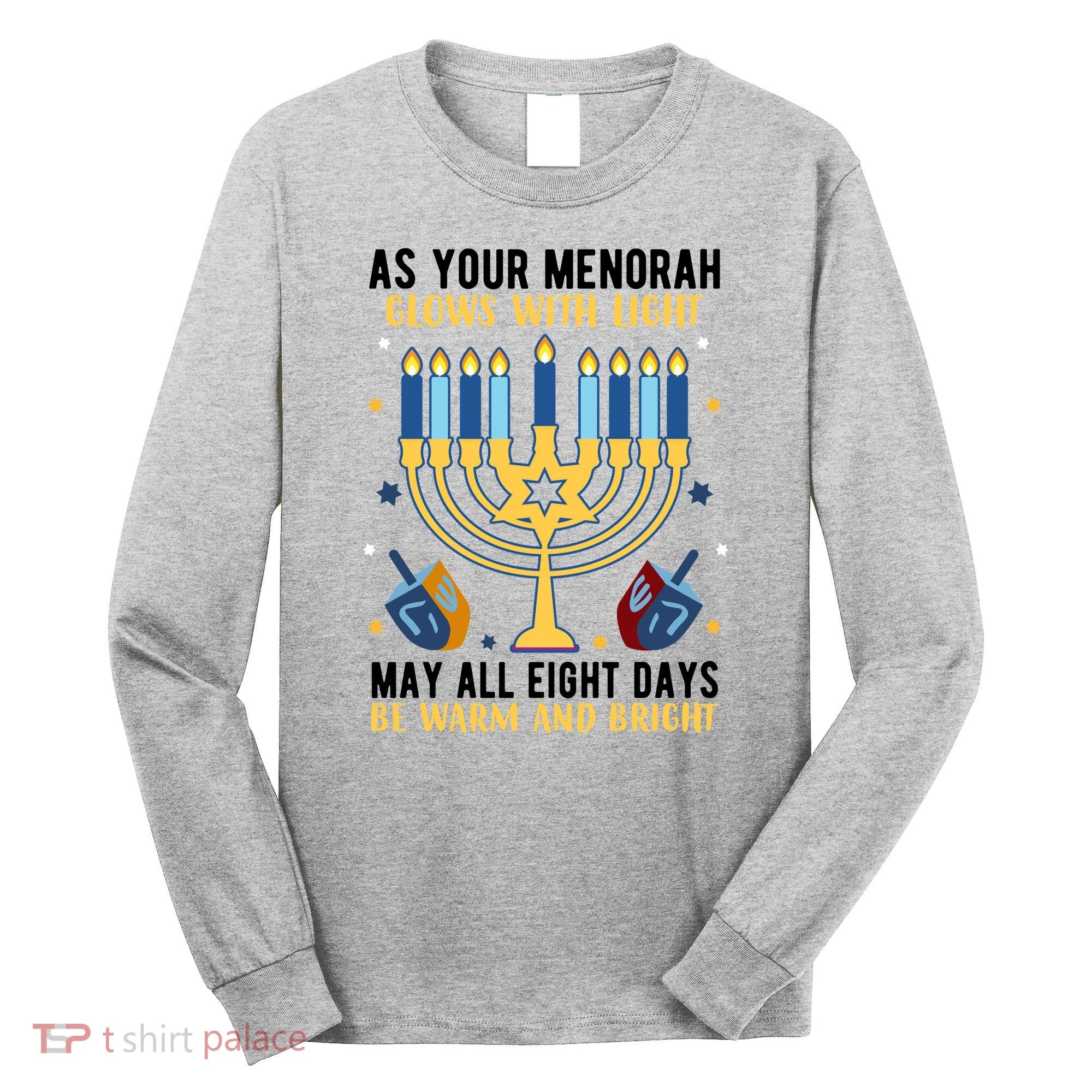 As Your Menorah Glows With Light May All Eight Days Be Warm And Bright Long Sleeve Shirt