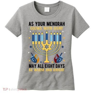 As Your Menorah Glows With Light May All Eight Days Be Warm And Bright Women's T-Shirt