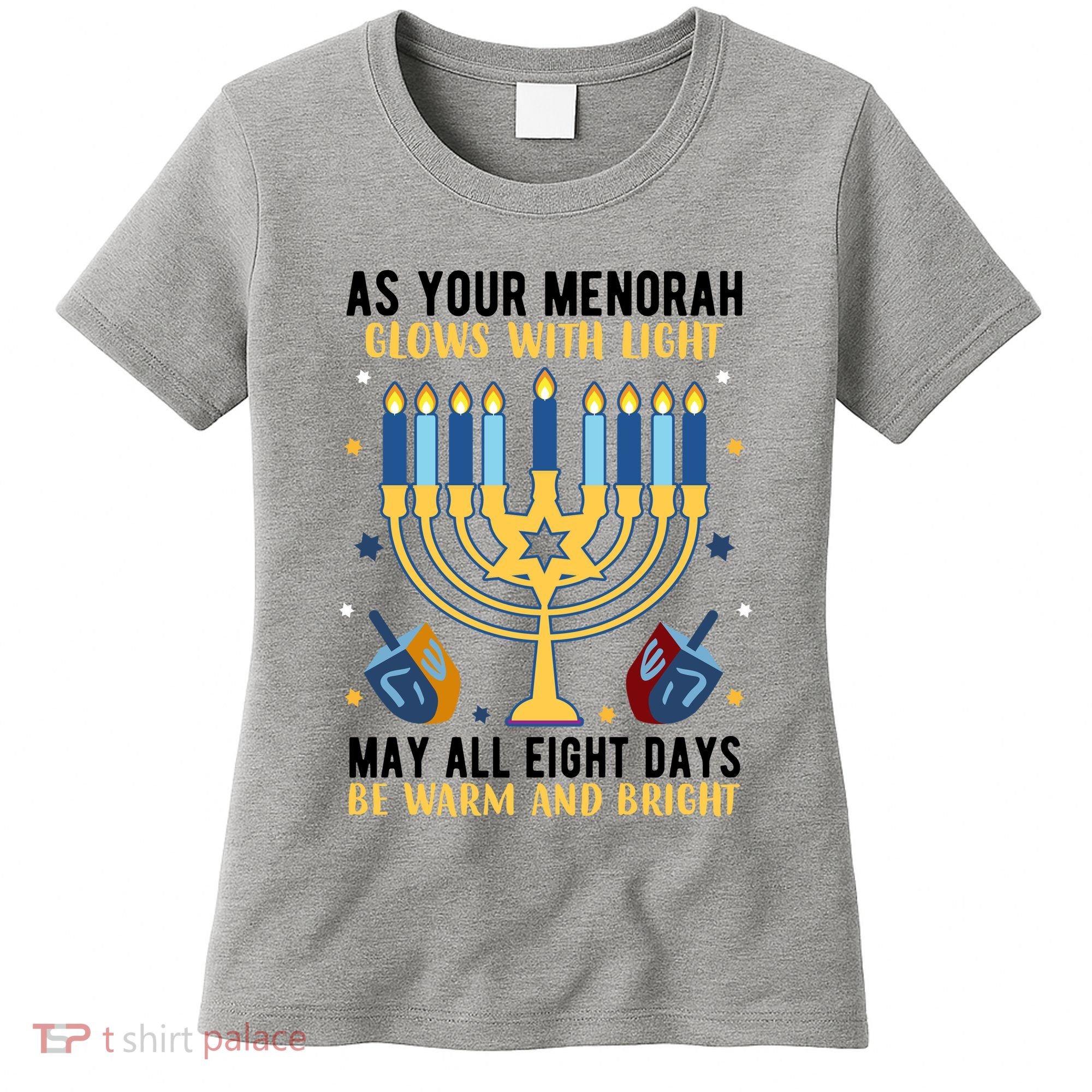 As Your Menorah Glows With Light May All Eight Days Be Warm And Bright Women's T-Shirt