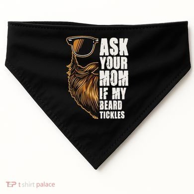 Ask Your Mom If My Beard Tickles USA-Made Doggie Bandana