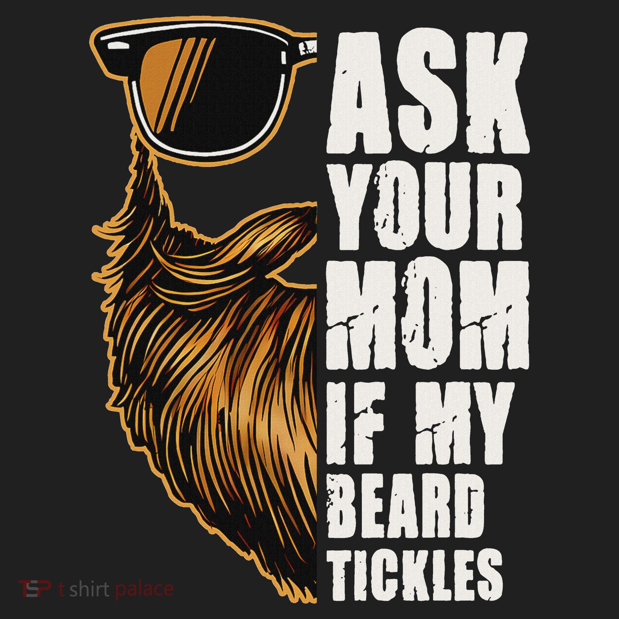 Ask Your Mom If My Beard Tickles Hat