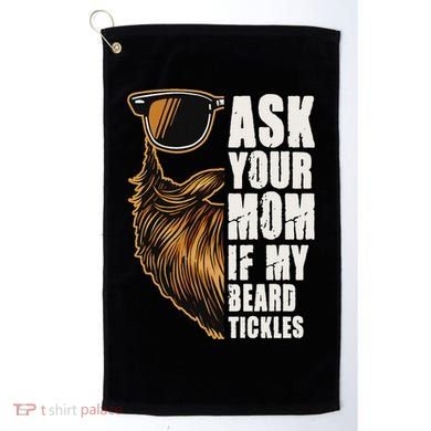 Ask Your Mom If My Beard Tickles Golf Towel