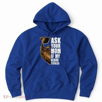 Ask Your Mom If My Beard Tickles Hoodie