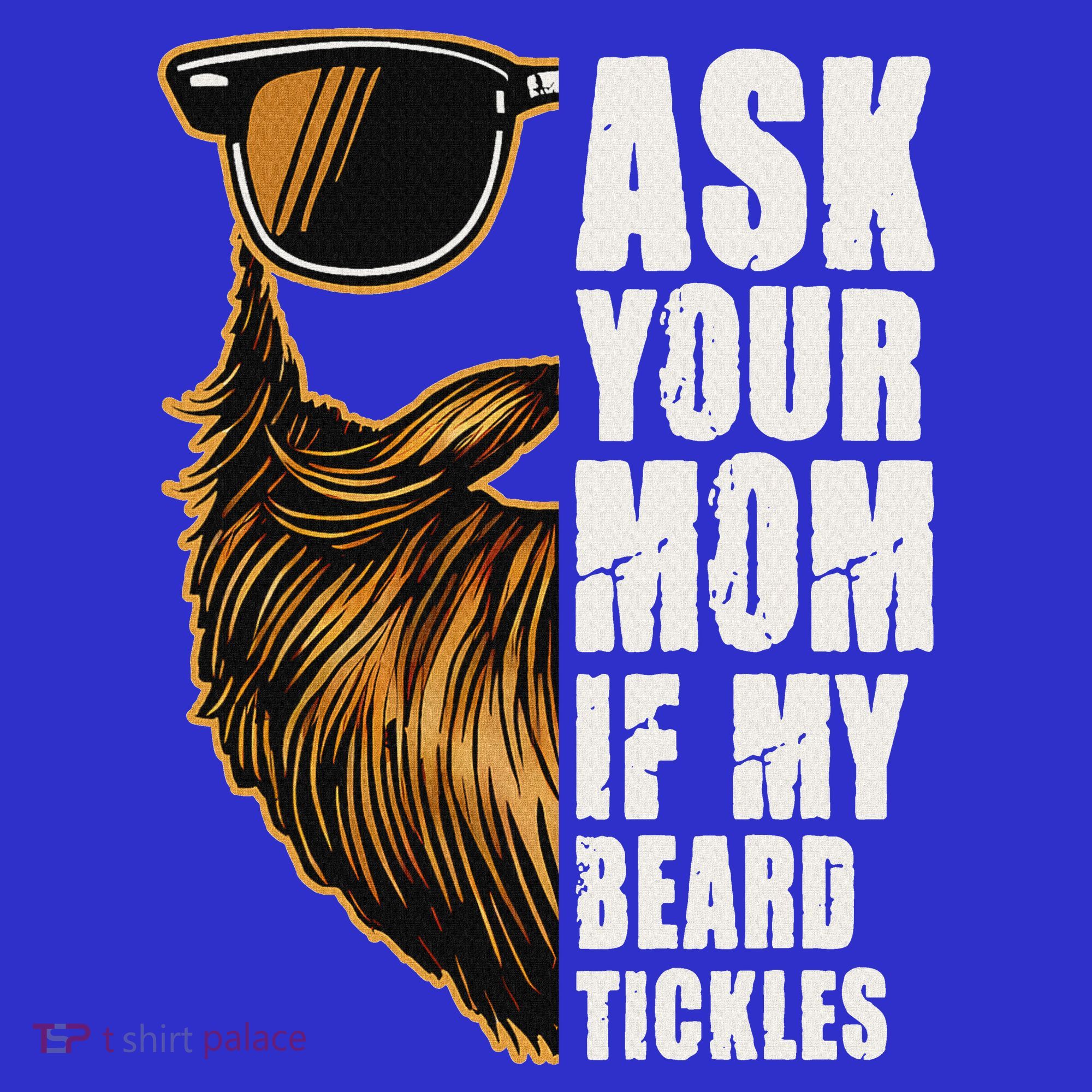 Ask Your Mom If My Beard Tickles Long Sleeve Shirt