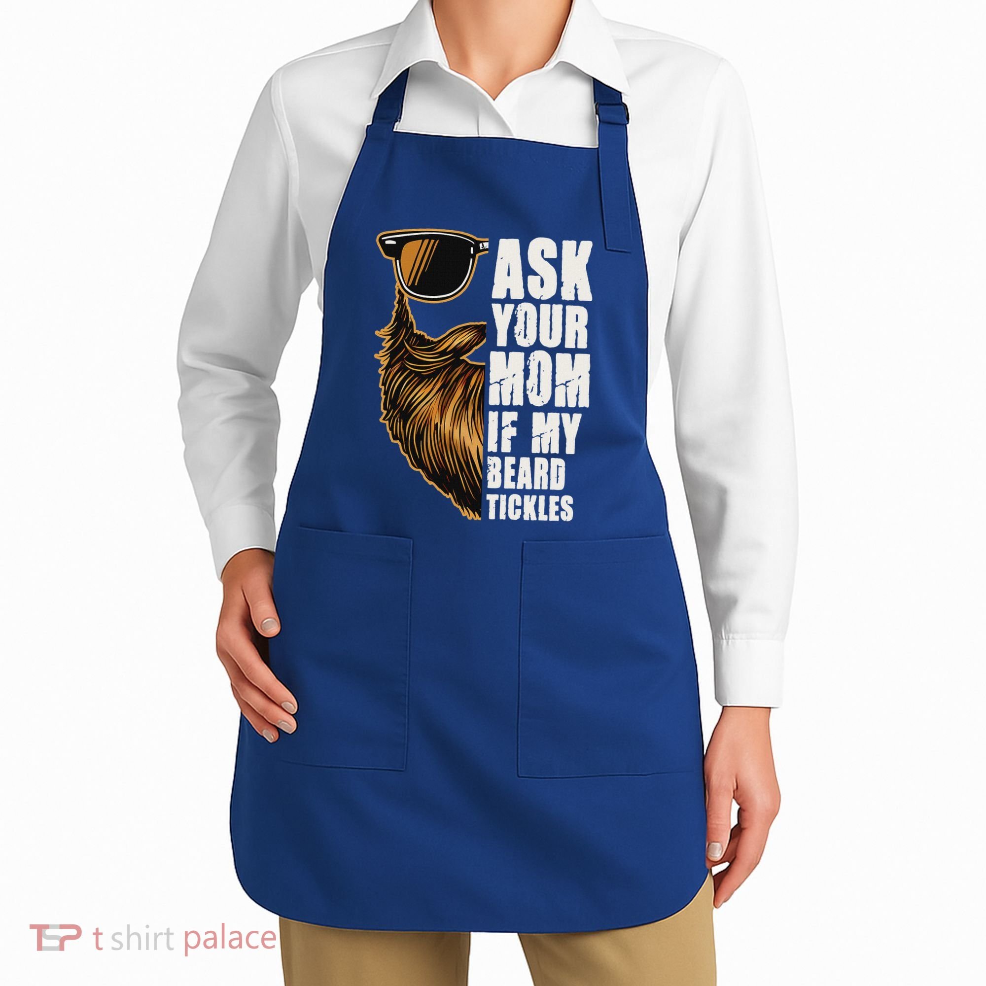 Ask Your Mom If My Beard Tickles Apron