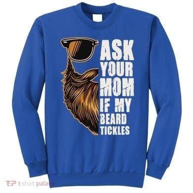 Ask Your Mom If My Beard Tickles Sweatshirt