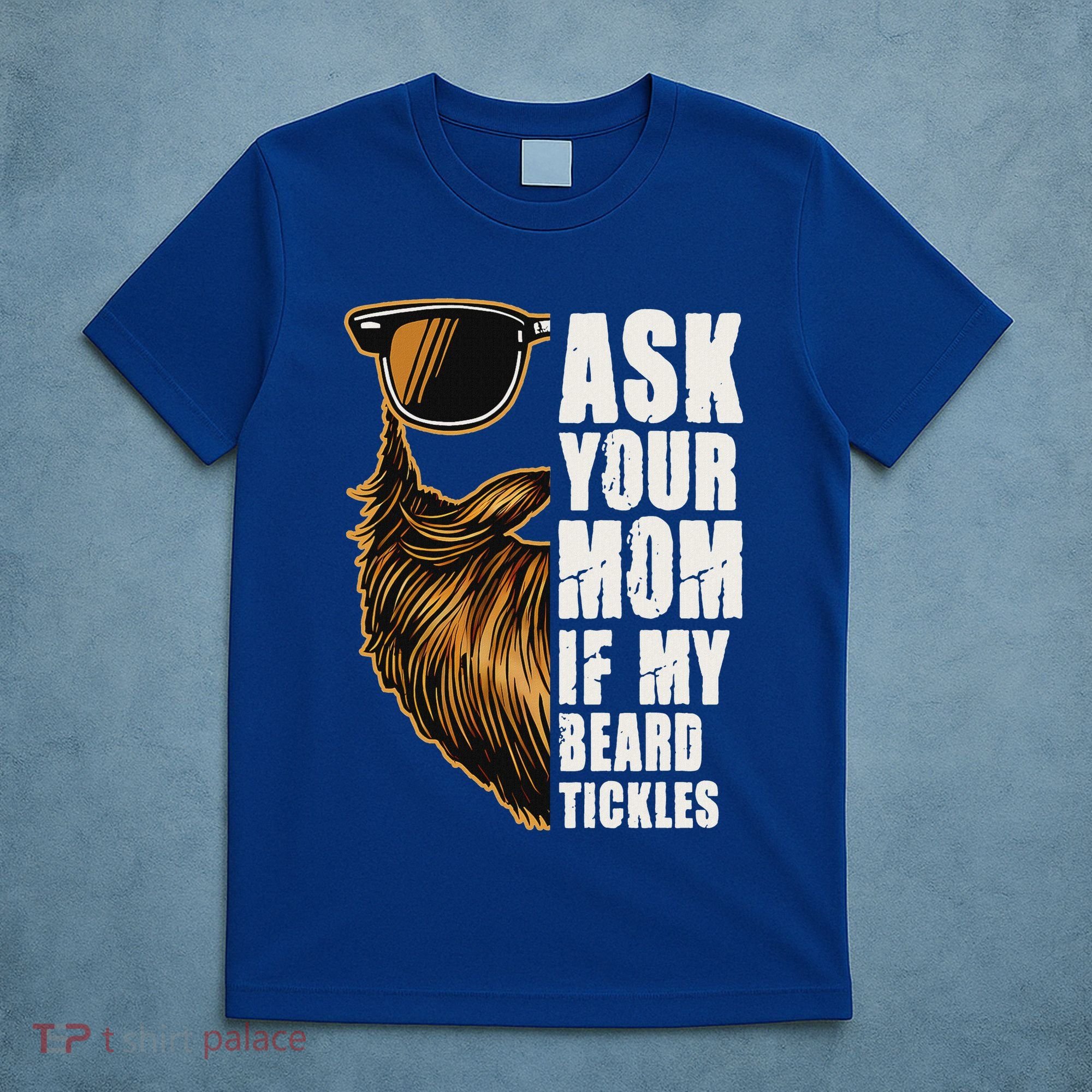 Ask Your Mom If My Beard Tickles T-Shirt
