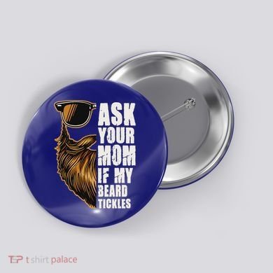 Ask Your Mom If My Beard Tickles Button
