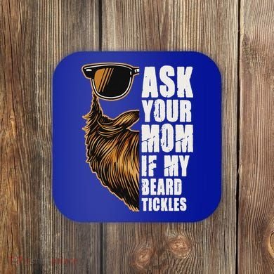 Ask Your Mom If My Beard Tickles Coaster